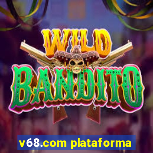 v68.com plataforma